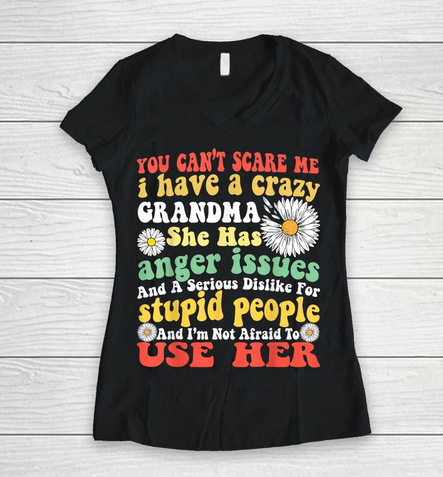 You Can't Scare Me I Have Crazy Grandma Daisy Flower Gifts Women V-Neck T-Shirt