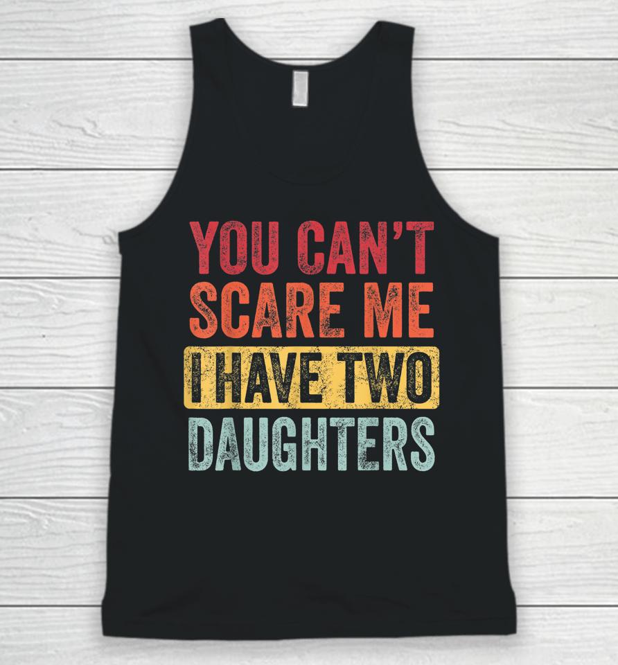 You Can't Scare Me I Have Two Daughters Retro Unisex Tank Top