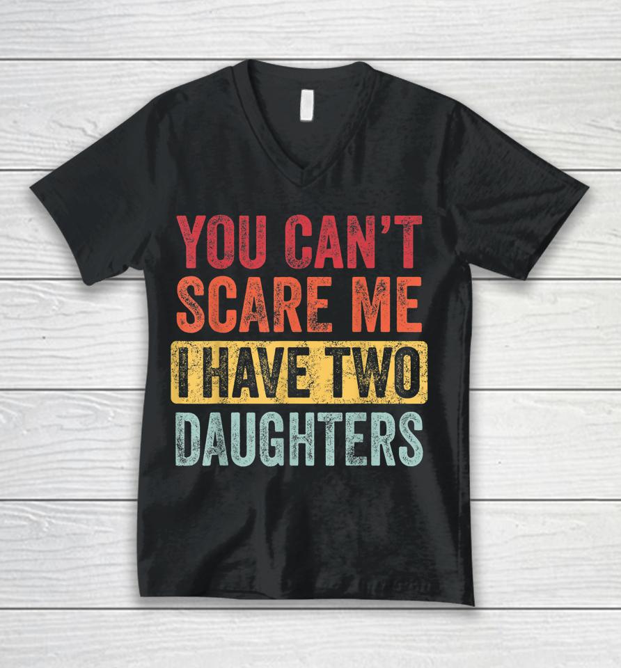 You Can't Scare Me I Have Two Daughters Retro Unisex V-Neck T-Shirt
