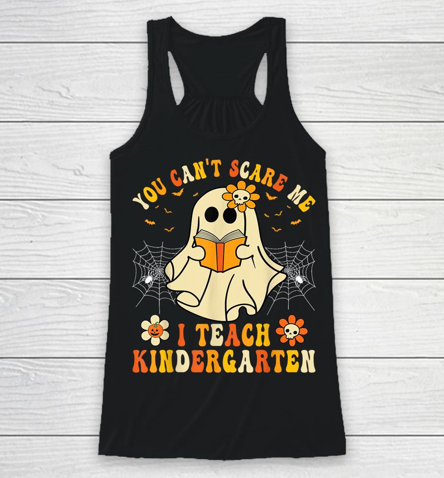 You Can't Scare Me I Teach Kindergarten Halloween Teacher Racerback Tank