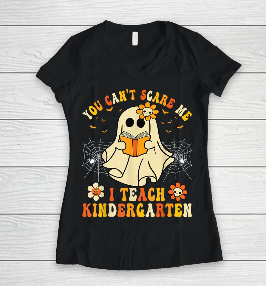 You Can't Scare Me I Teach Kindergarten Halloween Teacher Women V-Neck T-Shirt