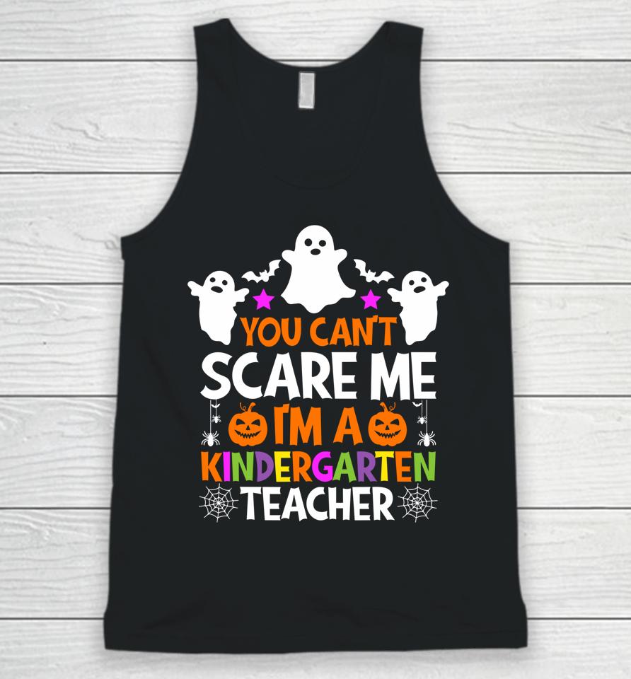 You Can't Scare Me I Teach Kindergarten Halloween Teacher Unisex Tank Top