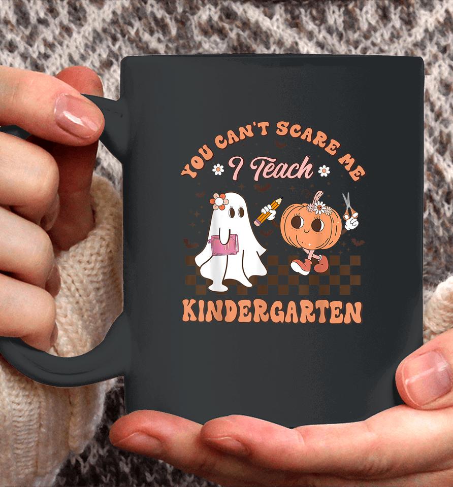 You Cant Scare Me I Teach Kindergarten Teacher Halloween Coffee Mug