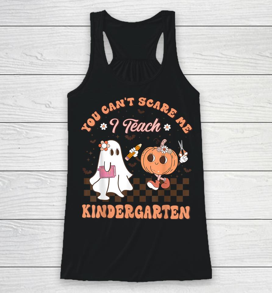 You Cant Scare Me I Teach Kindergarten Teacher Halloween Racerback Tank