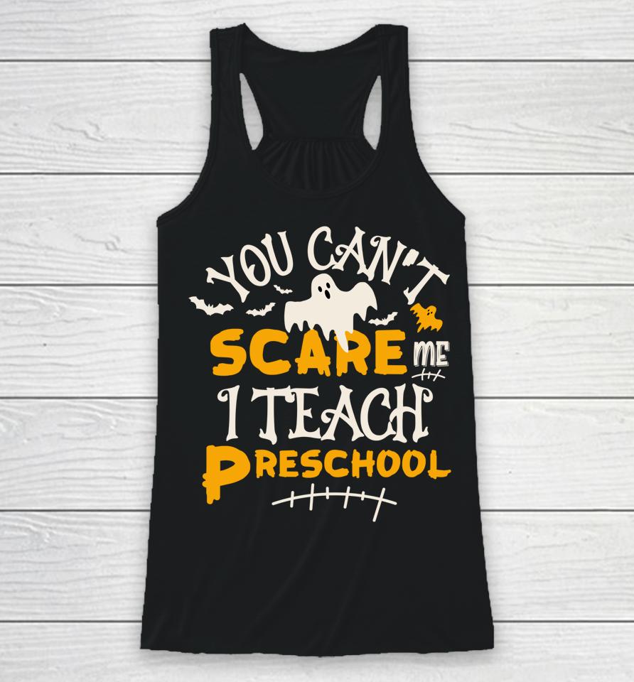 You Can't Scare Me I Teach Preschool Halloween Racerback Tank