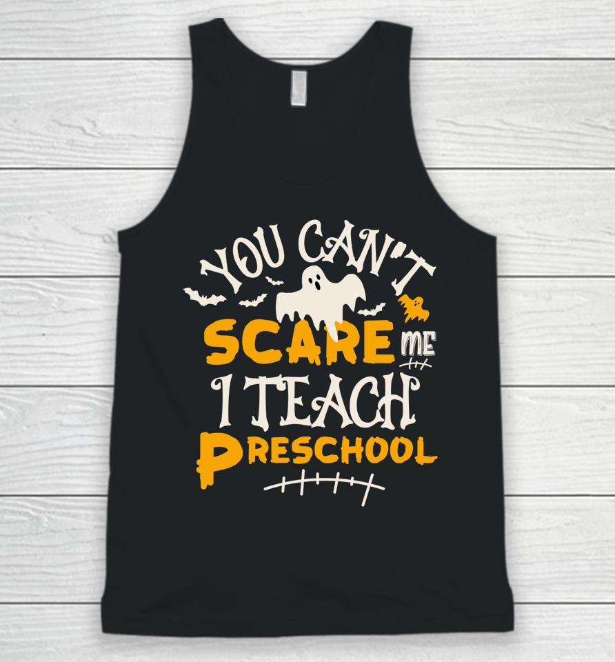 You Can't Scare Me I Teach Preschool Halloween Unisex Tank Top