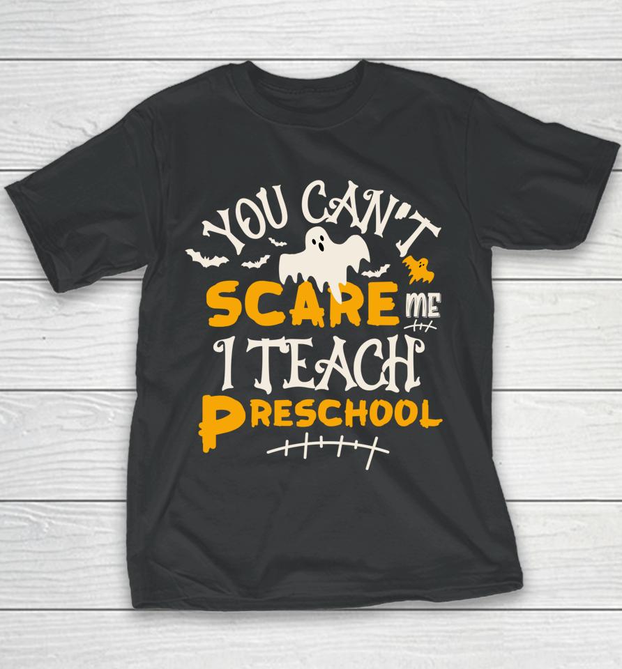You Can't Scare Me I Teach Preschool Halloween Youth T-Shirt