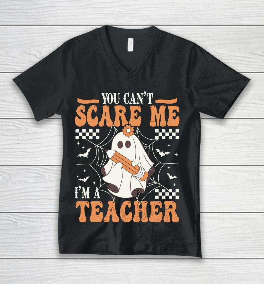 You Cant Scare Me Im A Teacher Funny Ghost Teacher Halloween Unisex V-Neck T-Shirt