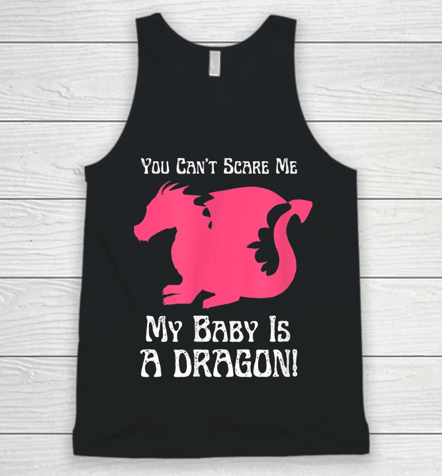 You Can't Scare Me My Baby Dragon Is A Dragon Unisex Tank Top