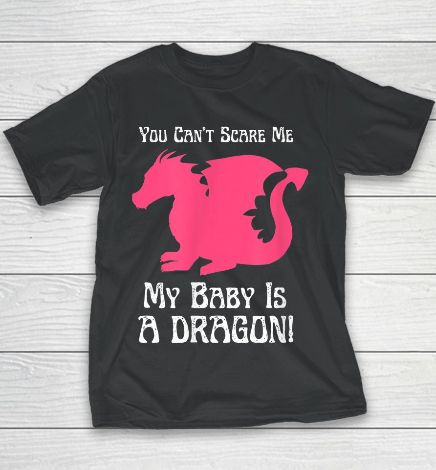 You Can't Scare Me My Baby Dragon Is A Dragon Youth T-Shirt