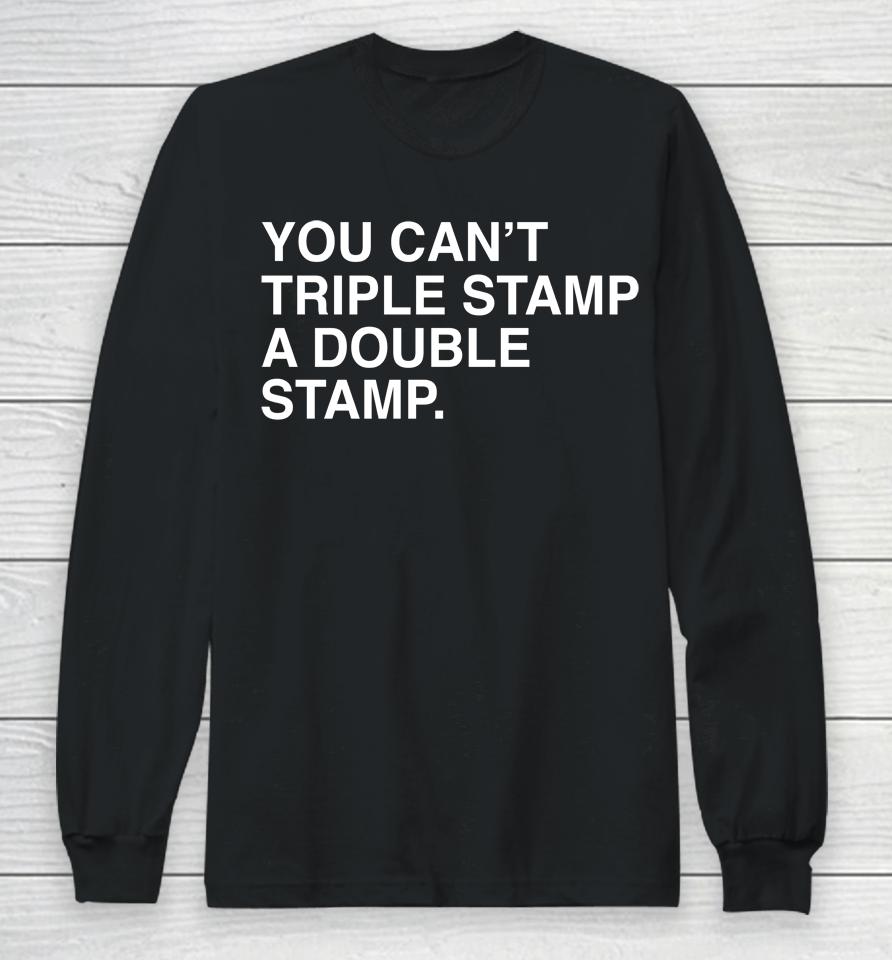 You Can't Triple Stamp A Double Stamp Long Sleeve T-Shirt