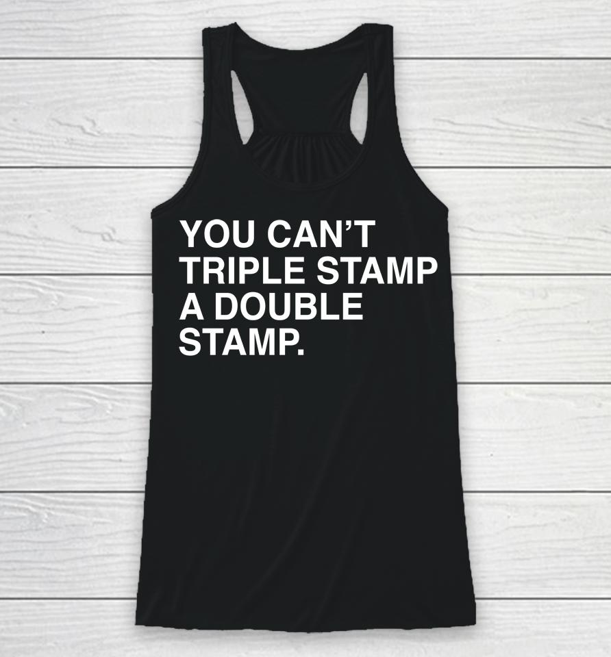 You Can't Triple Stamp A Double Stamp Racerback Tank