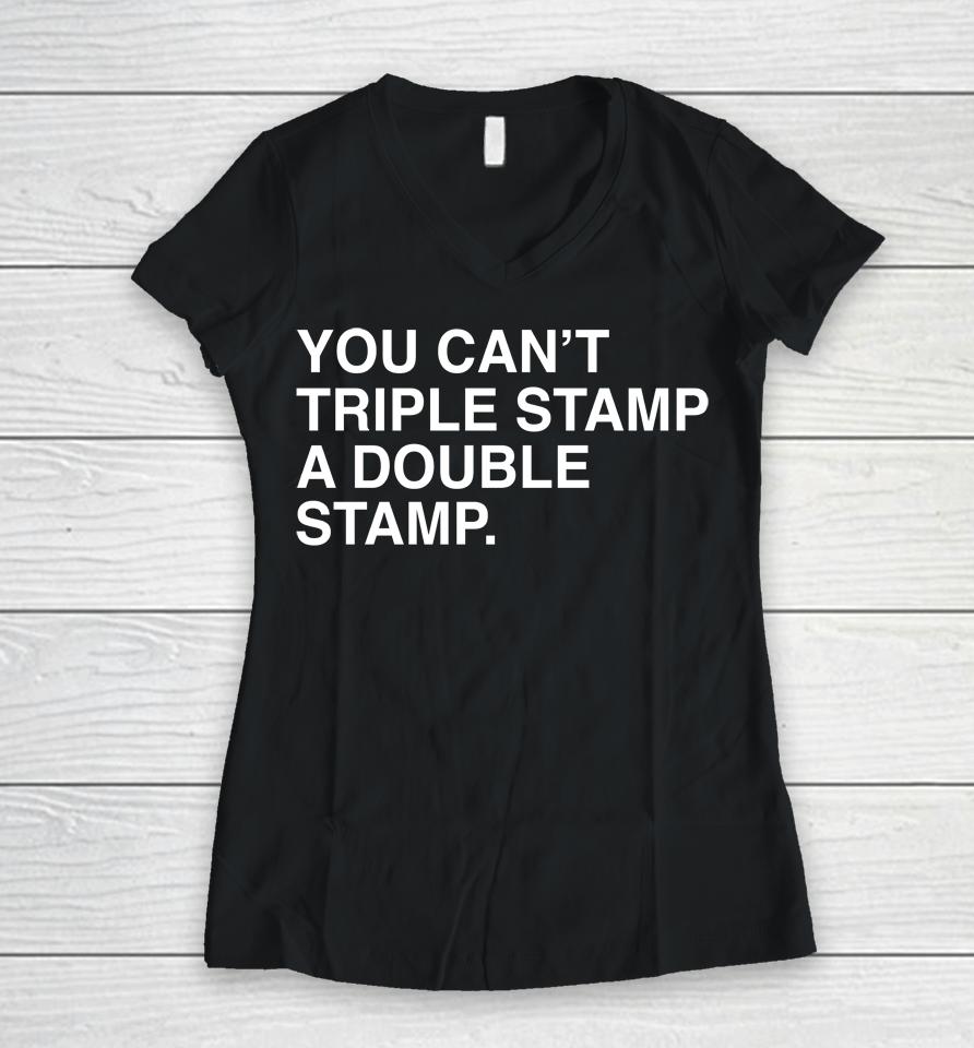 You Can't Triple Stamp A Double Stamp Women V-Neck T-Shirt