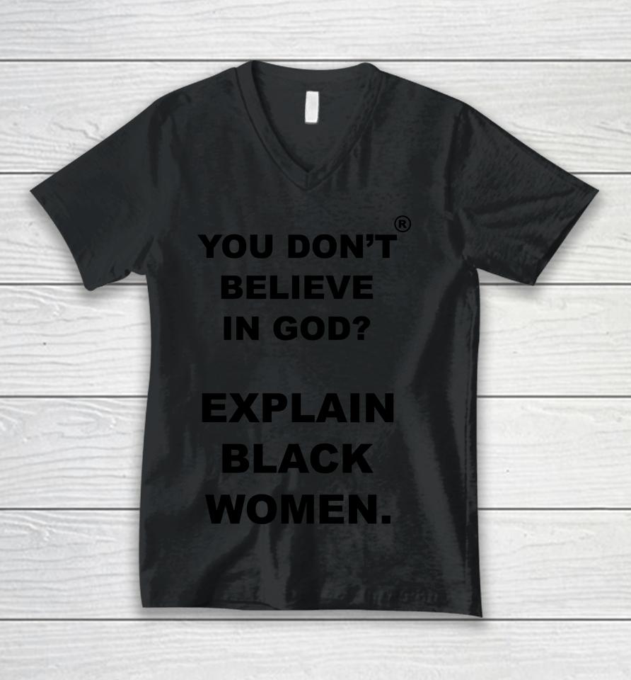 You Don't Believe Is God Explain Black Women Unisex V-Neck T-Shirt