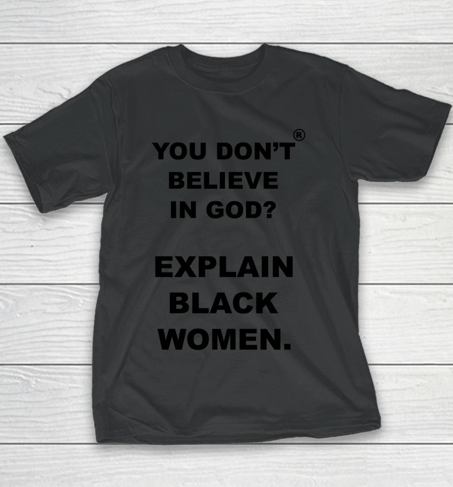 You Don't Believe Is God Explain Black Women Youth T-Shirt