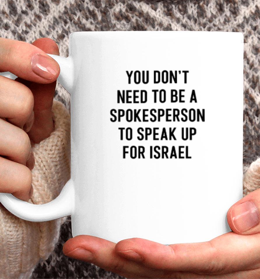 You Don't Need To Be A Spokesperson To Speak Up For Israel Coffee Mug