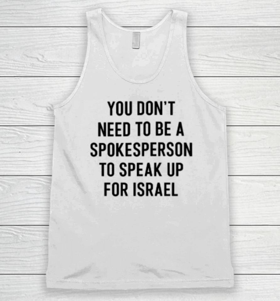 You Don't Need To Be A Spokesperson To Speak Up For Israel Unisex Tank Top