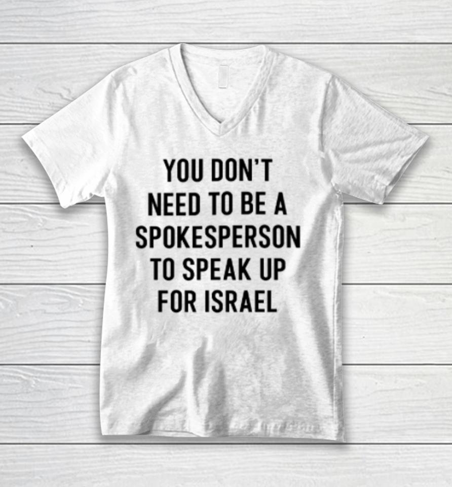 You Don't Need To Be A Spokesperson To Speak Up For Israel Unisex V-Neck T-Shirt