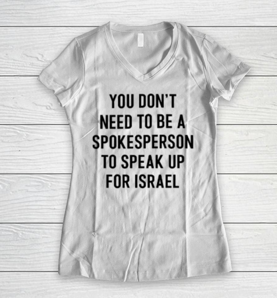 You Don't Need To Be A Spokesperson To Speak Up For Israel Women V-Neck T-Shirt