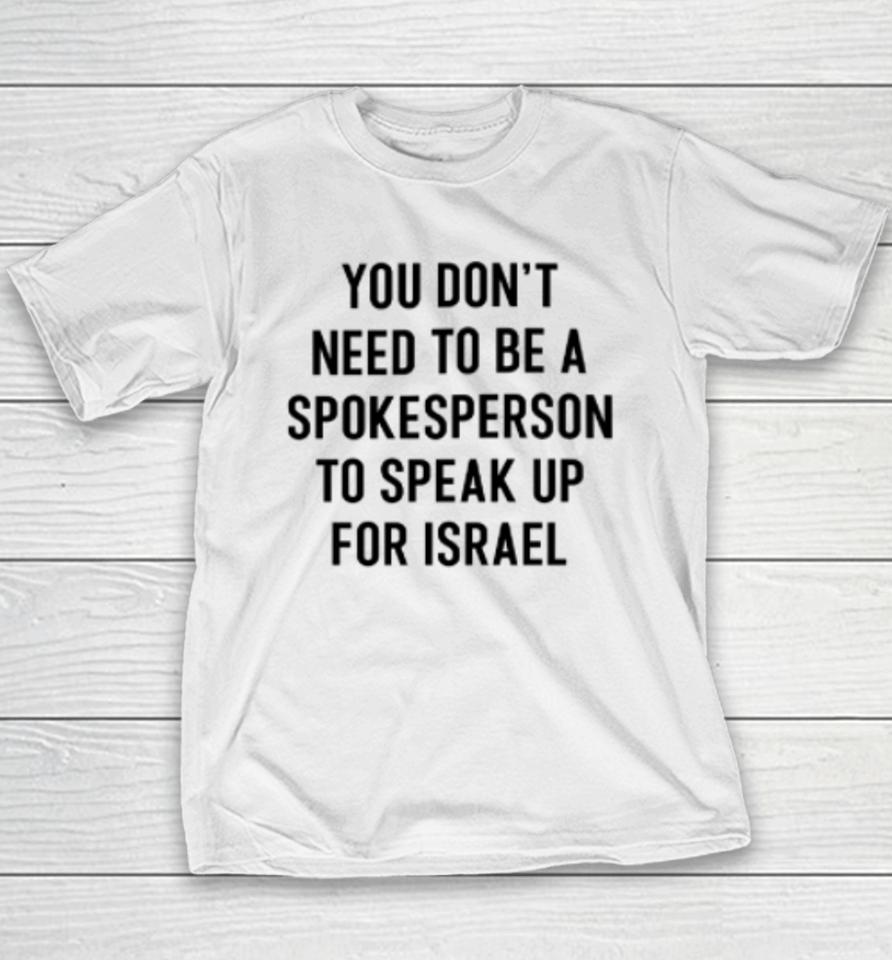 You Don't Need To Be A Spokesperson To Speak Up For Israel Youth T-Shirt