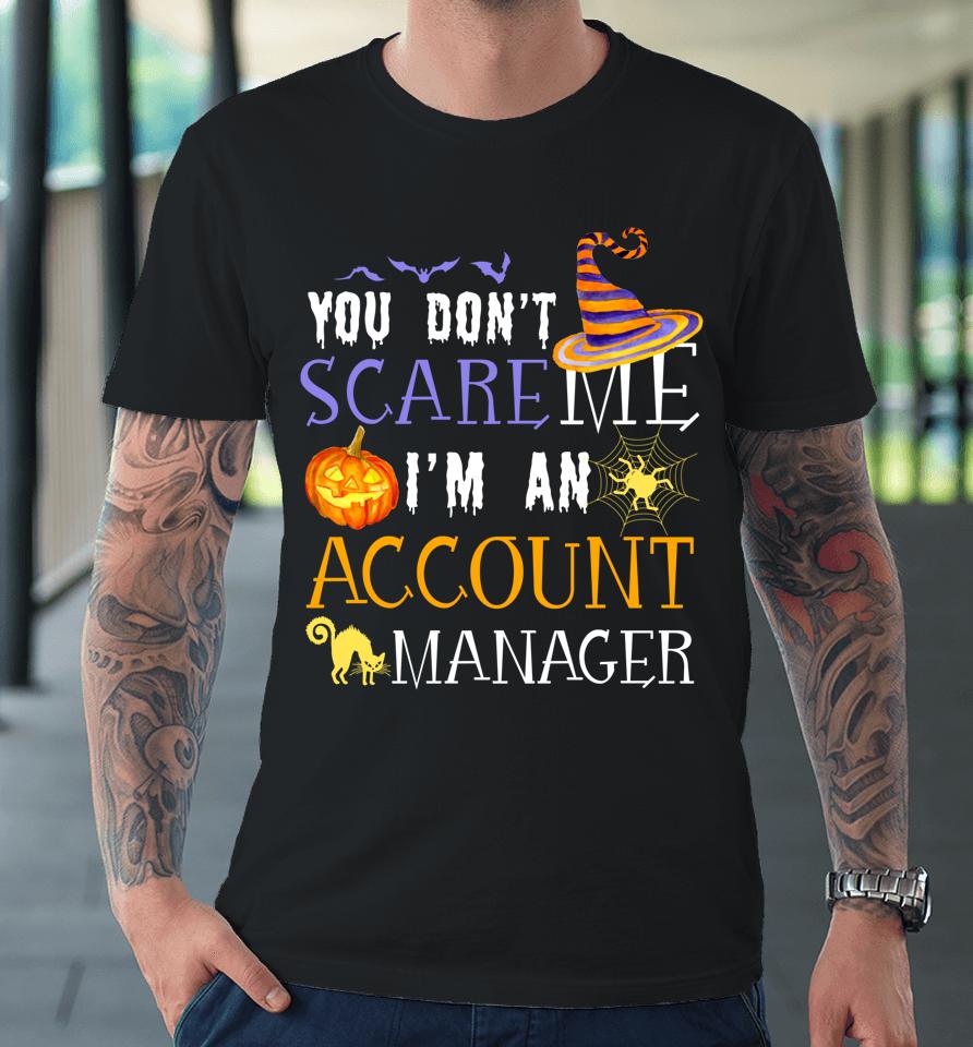 You Don't Scare Account Manager Halloween Premium T-Shirt