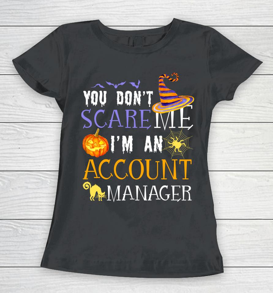 You Don't Scare Account Manager Halloween Women T-Shirt