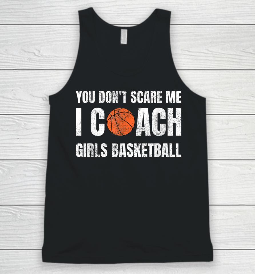 You Don't Scare Me I Coach Girls Basketball Unisex Tank Top