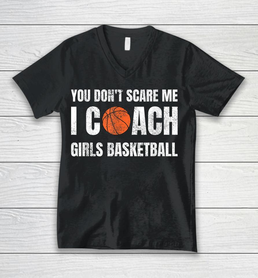 You Don't Scare Me I Coach Girls Basketball Unisex V-Neck T-Shirt