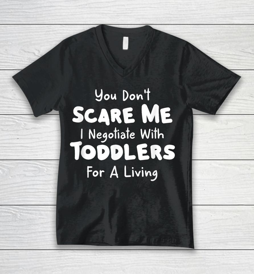 You Don't Scare Me I Negotiate With Toddlers For A Living T Shirt Daycare Gifts Unisex V-Neck T-Shirt