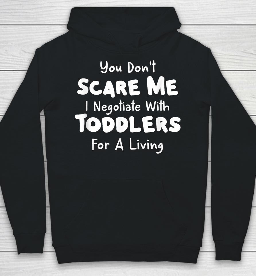 You Don't Scare Me I Negotiate With Toddlers For A Living T Shirt Daycare Gifts Hoodie