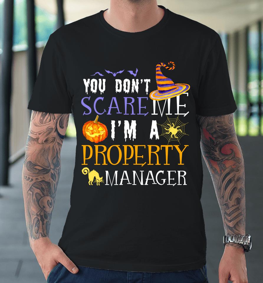 You Don't Scare Property Manager Halloween Saying Fun Premium T-Shirt