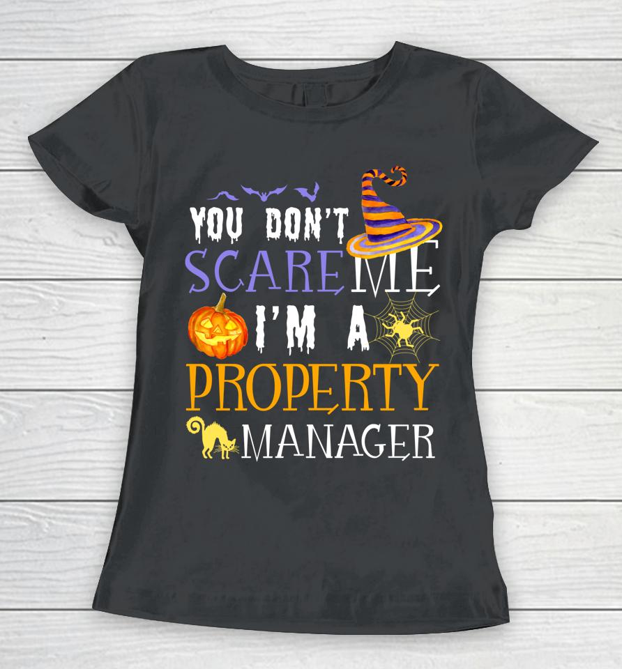 You Don't Scare Property Manager Halloween Saying Fun Women T-Shirt