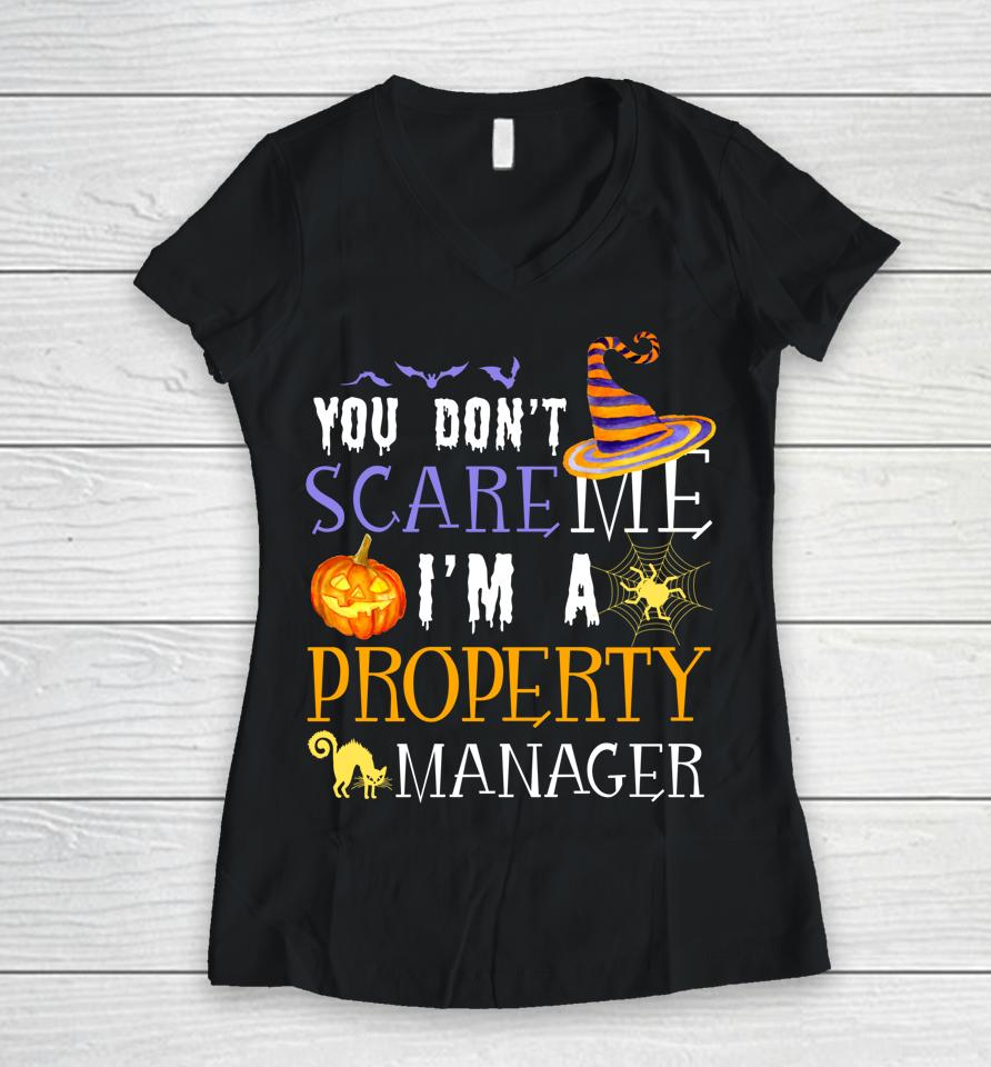 You Don't Scare Property Manager Halloween Saying Fun Women V-Neck T-Shirt