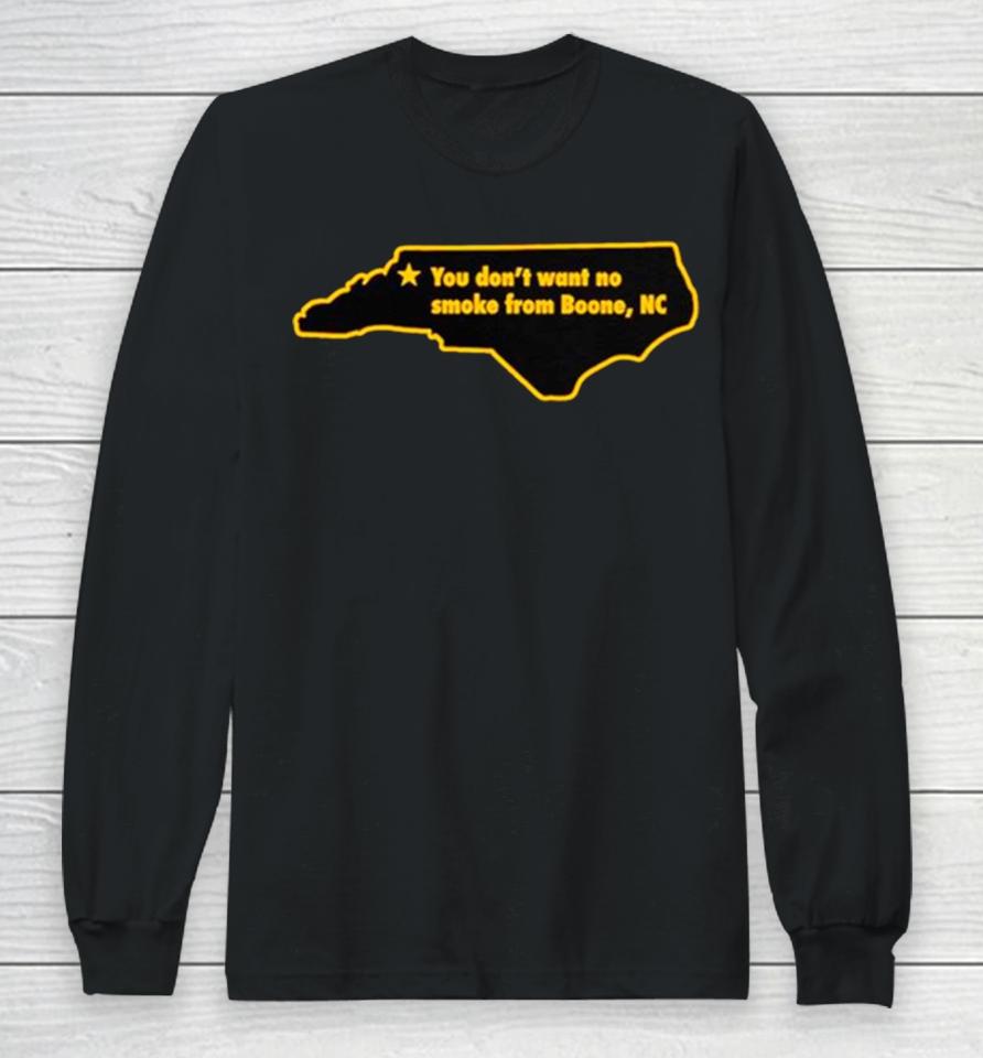You Don’t Want To No Smoke From Boone Nc Long Sleeve T-Shirt