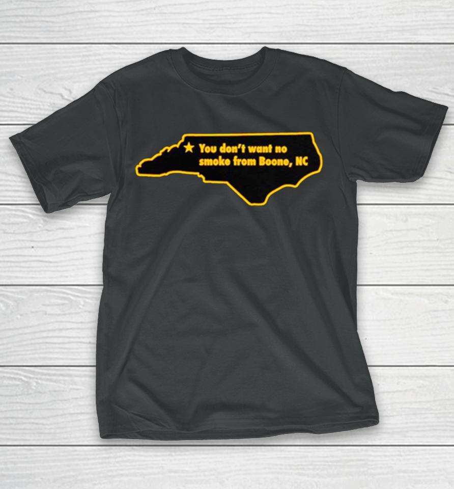 You Don’t Want To No Smoke From Boone Nc T-Shirt