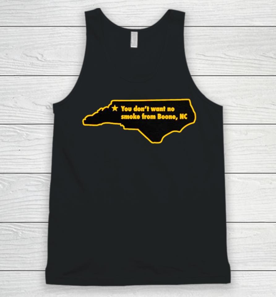 You Don’t Want To No Smoke From Boone Nc Unisex Tank Top