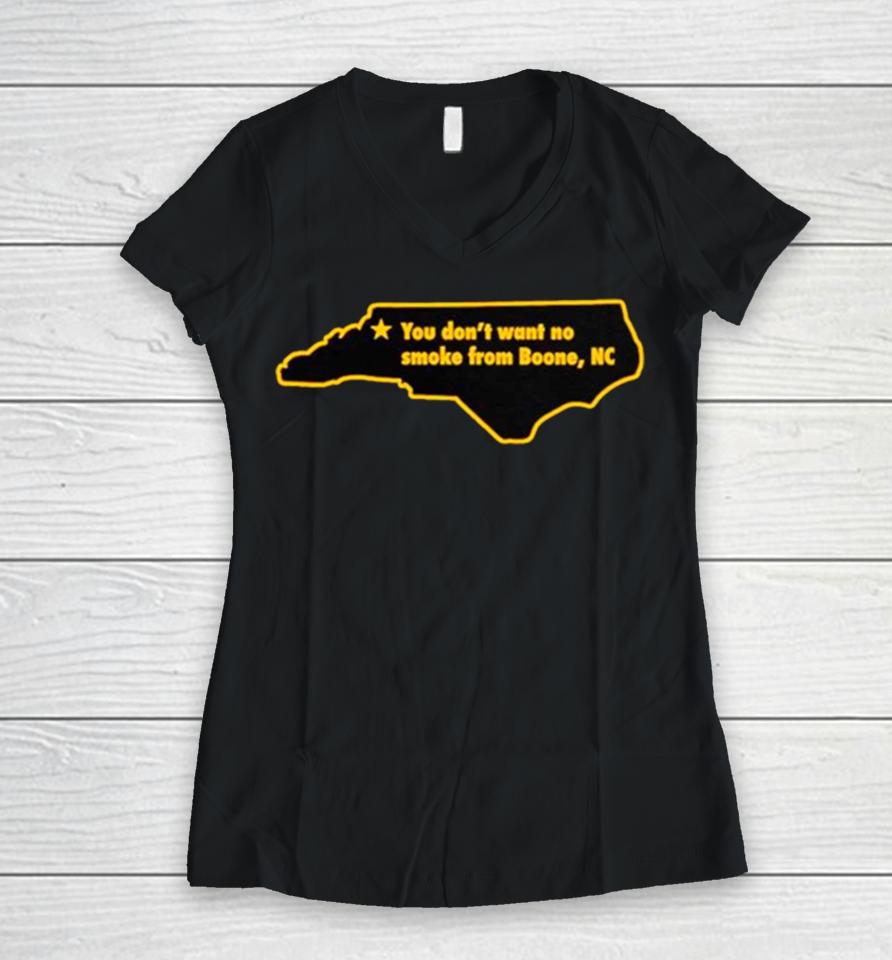 You Don’t Want To No Smoke From Boone Nc Women V-Neck T-Shirt