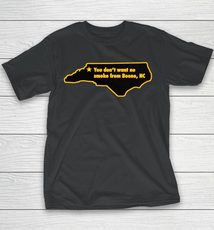 You Don’t Want To No Smoke From Boone Nc Youth T-Shirt