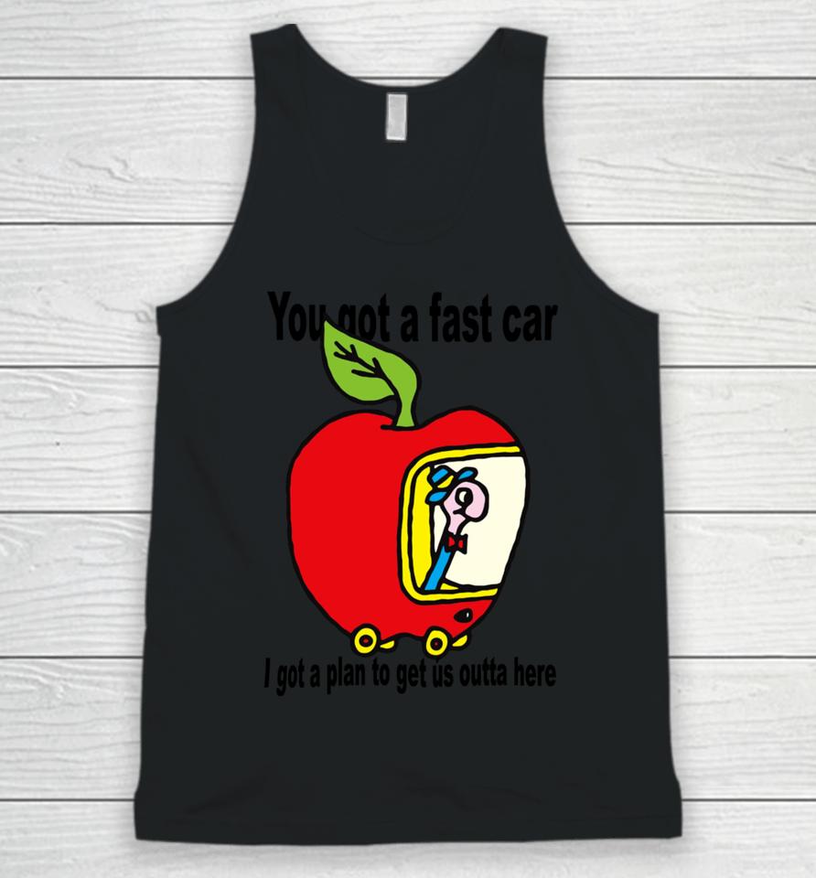 You Got A Fast Car I Got A Plan To Get Us Outta Here Unisex Tank Top