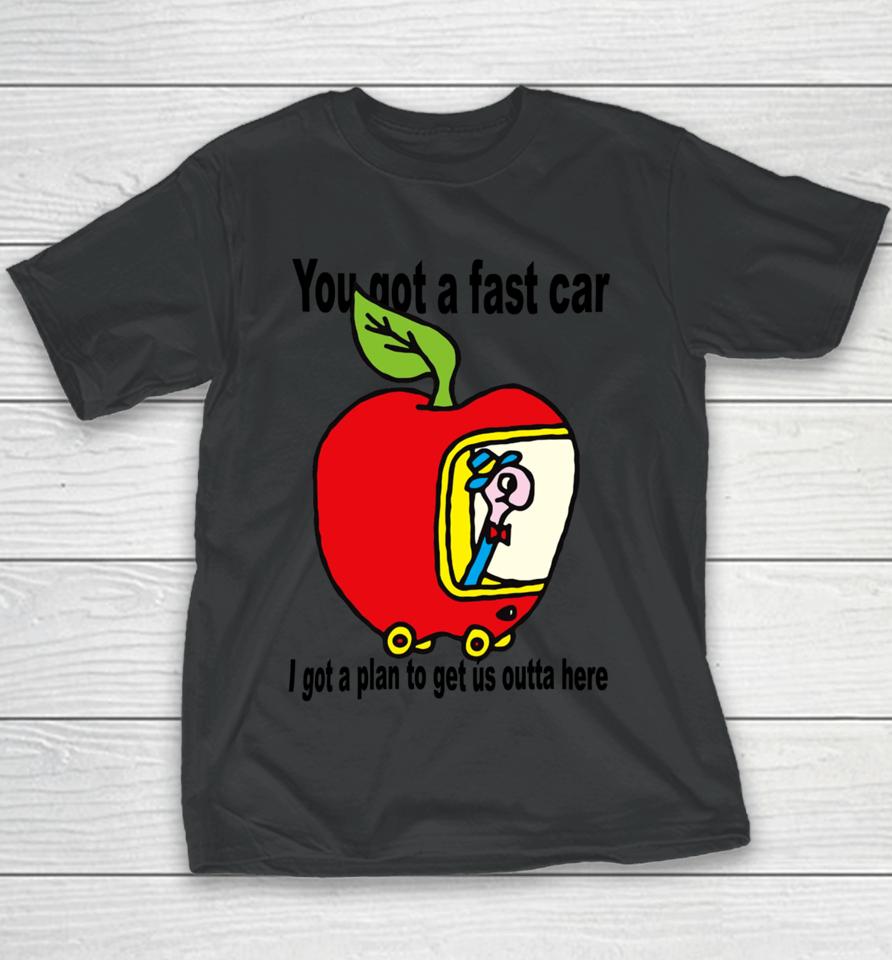 You Got A Fast Car I Got A Plan To Get Us Outta Here Youth T-Shirt