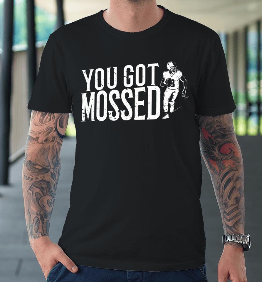 You Got Mossed American Football Premium T-Shirt