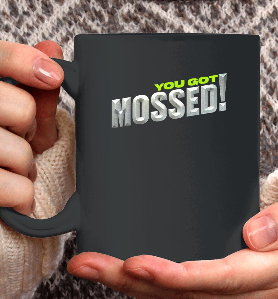 You Got Mossed Coffee Mug