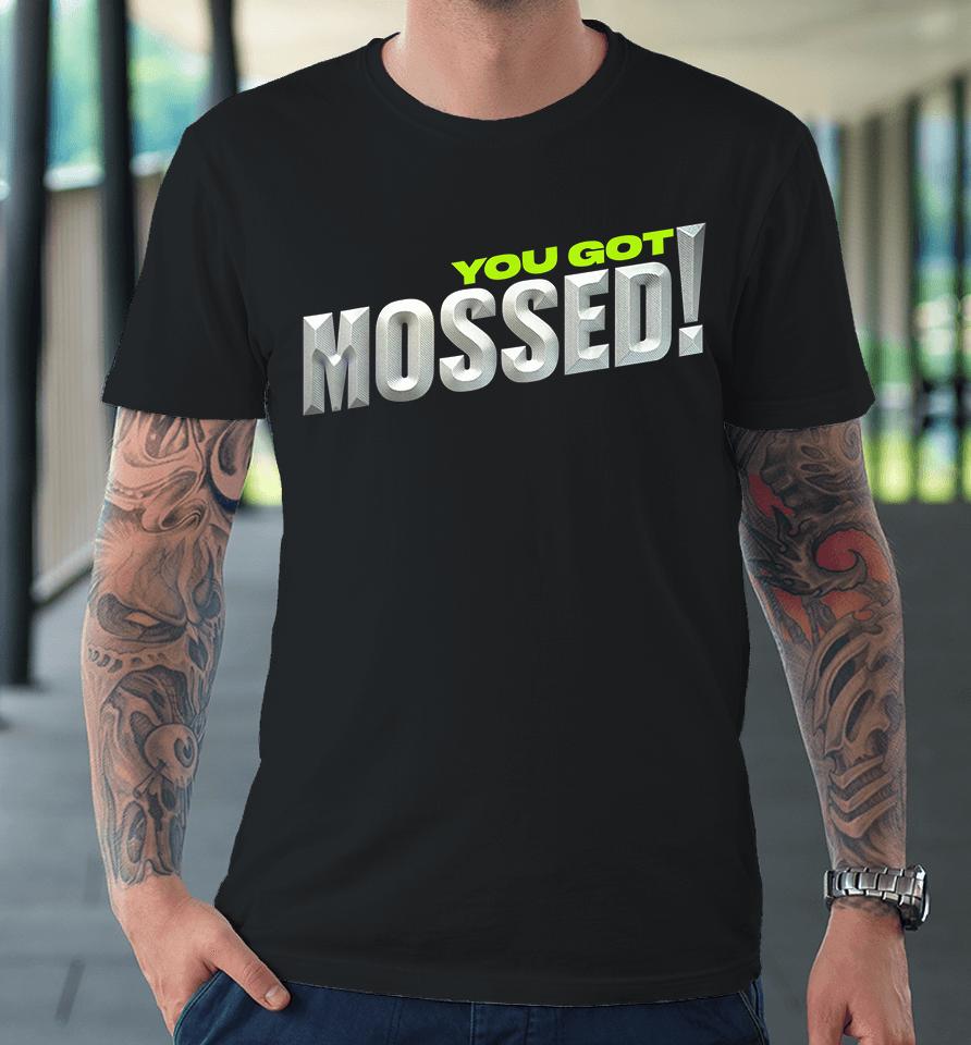You Got Mossed Premium T-Shirt