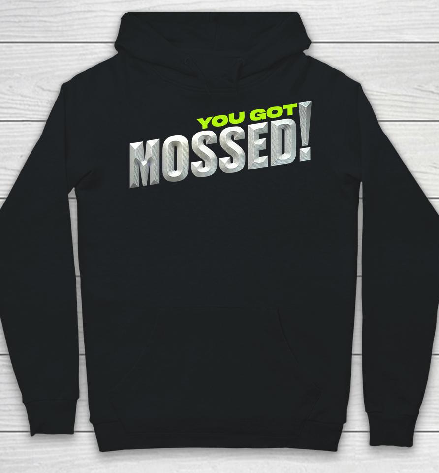 You Got Mossed Hoodie
