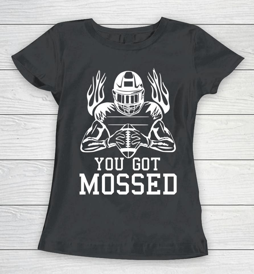 You Got Mossed Women T-Shirt