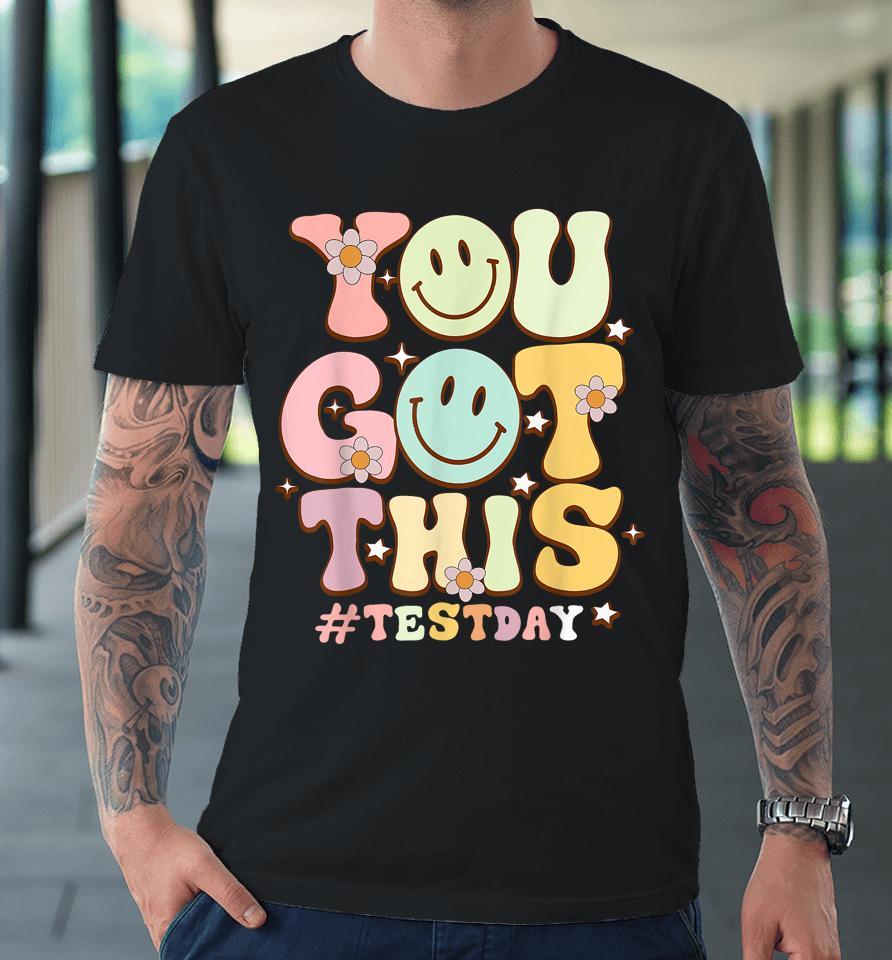 You Got This Teacher Student Motivational Testing Day Premium T-Shirt