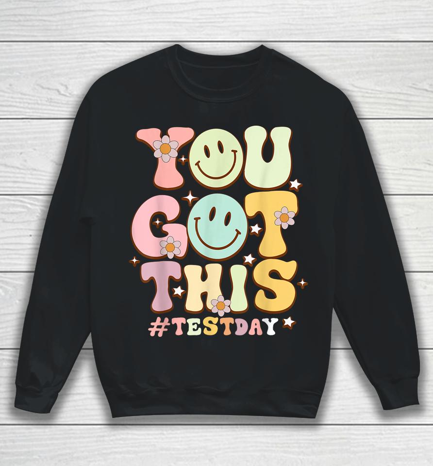 You Got This Teacher Student Motivational Testing Day Sweatshirt