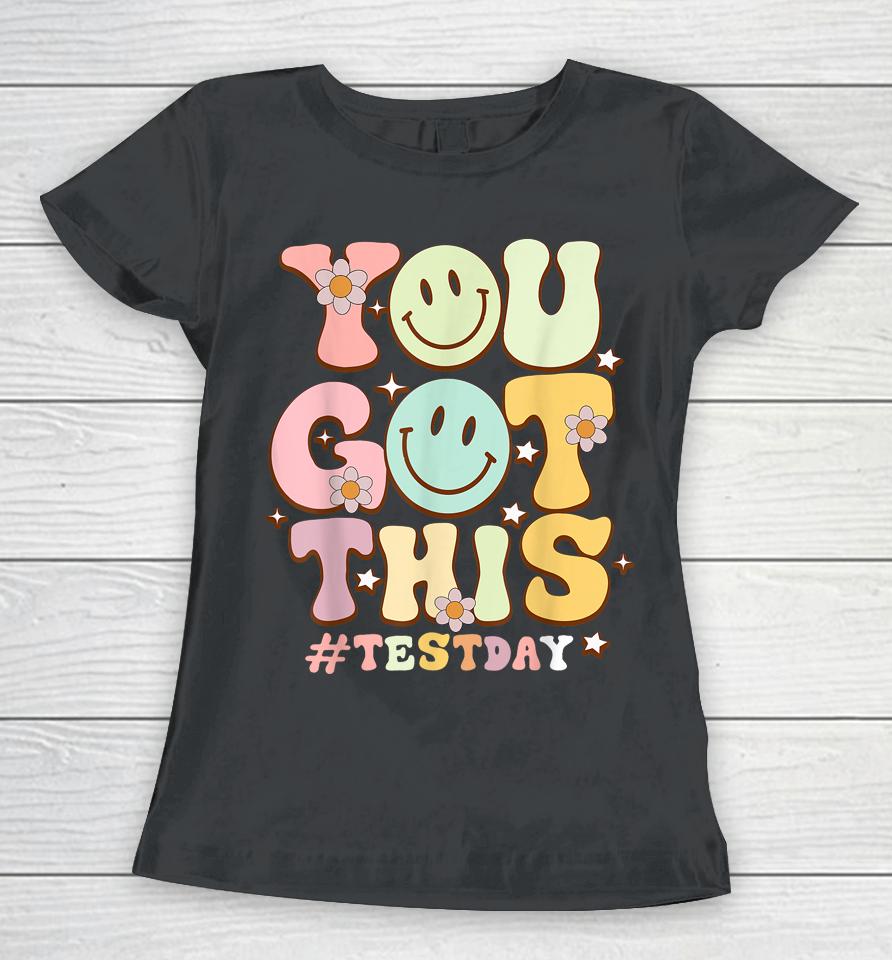 You Got This Teacher Student Motivational Testing Day Women T-Shirt