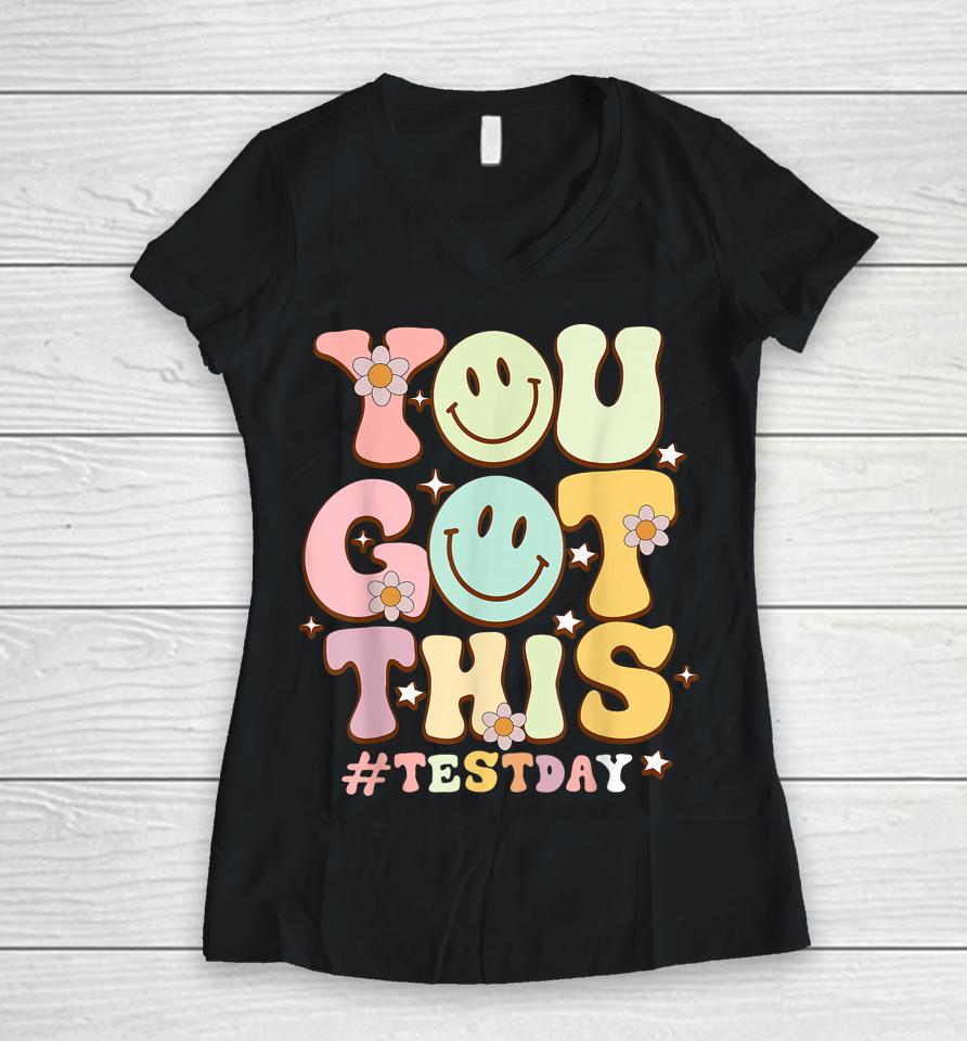 You Got This Teacher Student Motivational Testing Day Women V-Neck T-Shirt