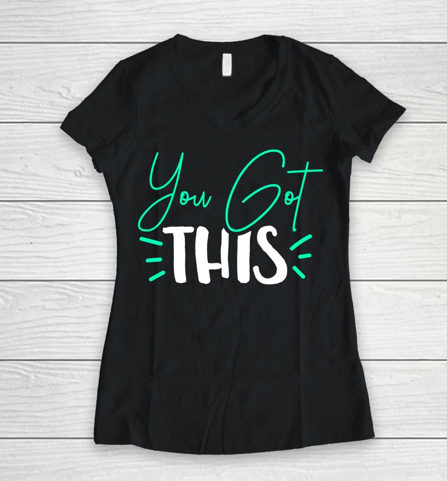 You Got This Test Day Teacher Women V-Neck T-Shirt
